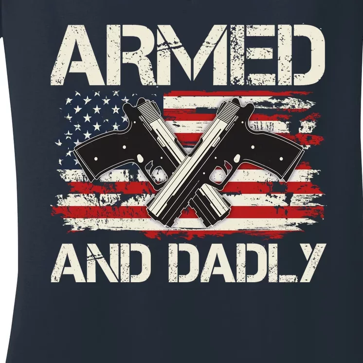 Armed And Dadly Armed And Deadly Daddy Dad Distressed USA American Flag Women's V-Neck T-Shirt