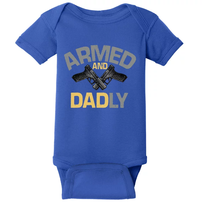 Armed And Dadly Funny Deadly Father Gift For Fathers Day Baby Bodysuit