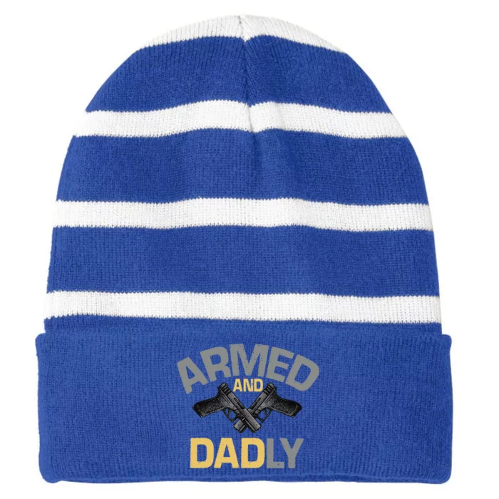 Armed And Dadly Funny Deadly Father Gift For Fathers Day Striped Beanie with Solid Band