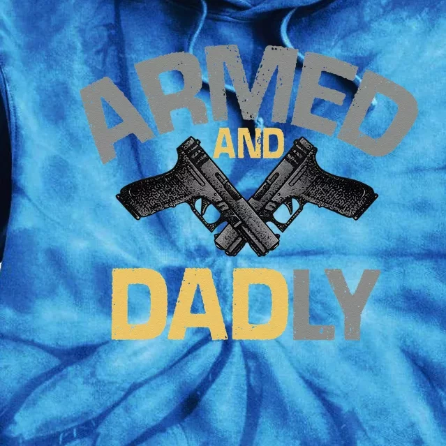 Armed And Dadly Funny Deadly Father Gift For Fathers Day Tie Dye Hoodie