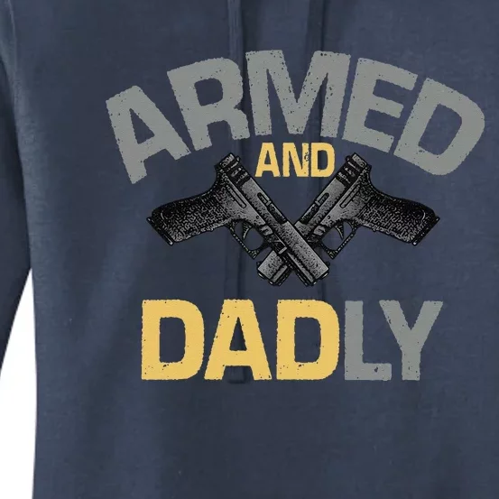 Armed And Dadly Funny Deadly Father Gift For Fathers Day Women's Pullover Hoodie