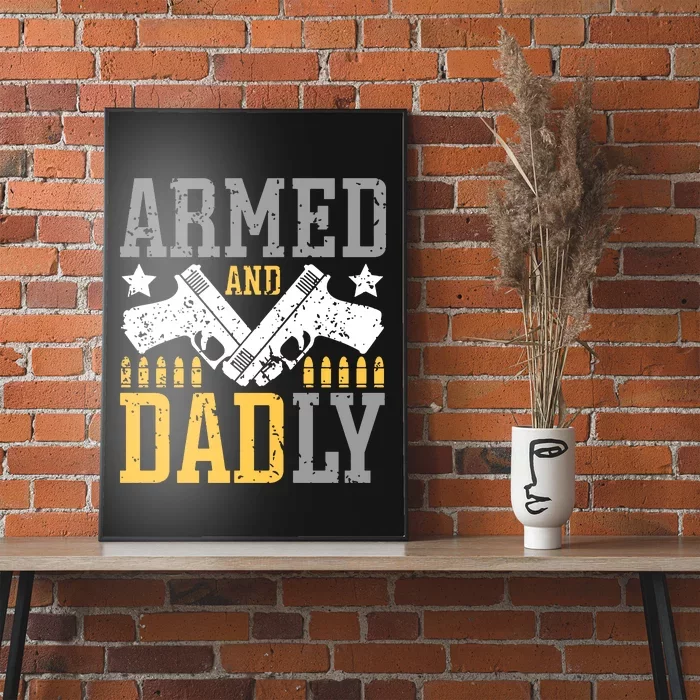 Armed And Dadly Happy FatherS Day Gift For Friend Poster