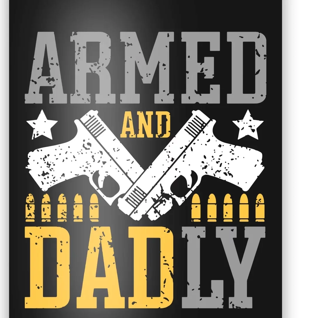 Armed And Dadly Happy FatherS Day Gift For Friend Poster