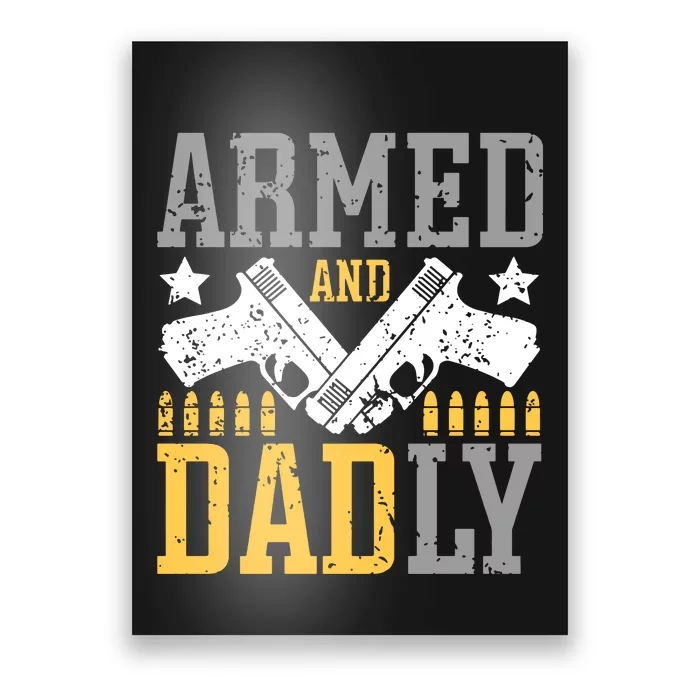 Armed And Dadly Happy FatherS Day Gift For Friend Poster