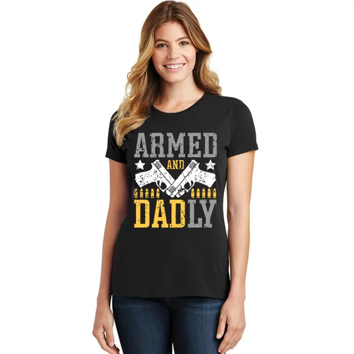 Armed And Dadly Happy FatherS Day Gift For Friend Women's T-Shirt