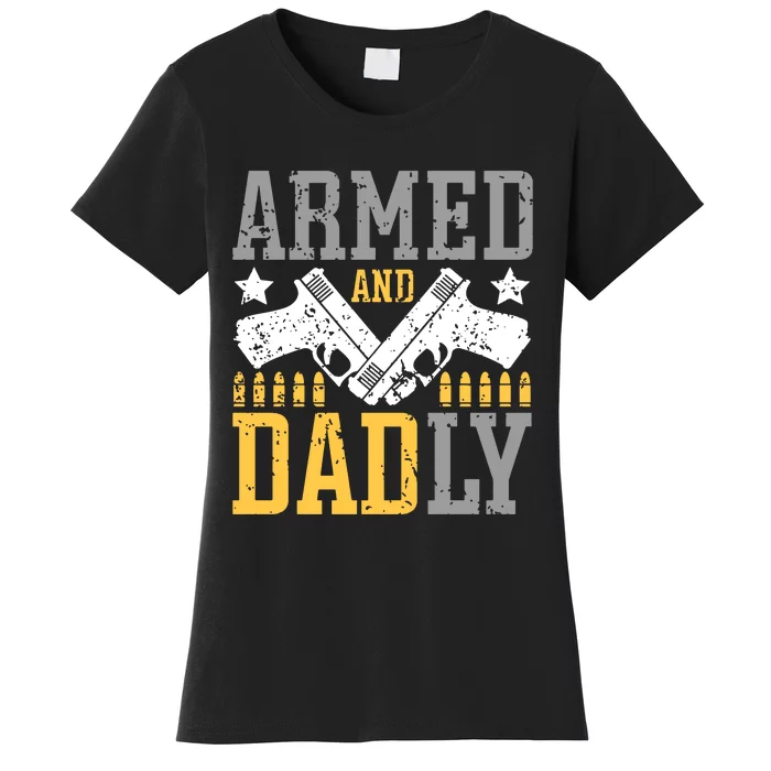 Armed And Dadly Happy FatherS Day Gift For Friend Women's T-Shirt