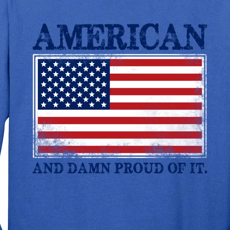 American And Damn Proud Of It Cool Gift Tall Long Sleeve T-Shirt