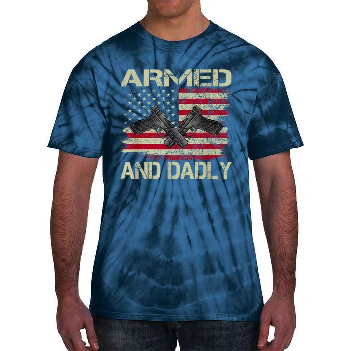 Armed And Dadly Funny Deadly Father For Fathers Day Tie-Dye T-Shirt