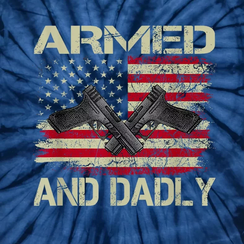 Armed And Dadly Funny Deadly Father For Fathers Day Tie-Dye T-Shirt