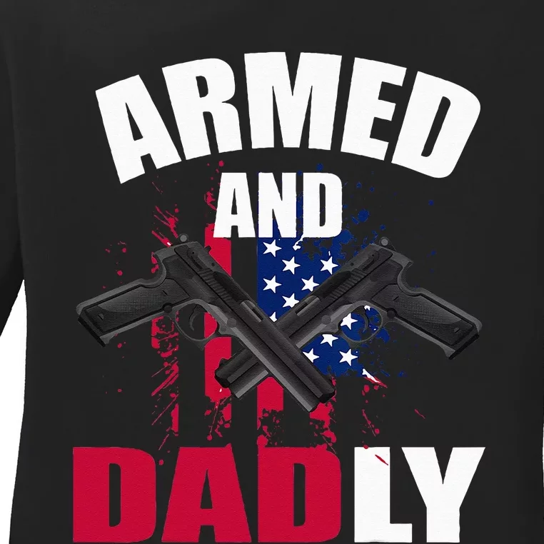 Armed And Dadly Funny Deadly Father For Fathers Day Ladies Long Sleeve Shirt