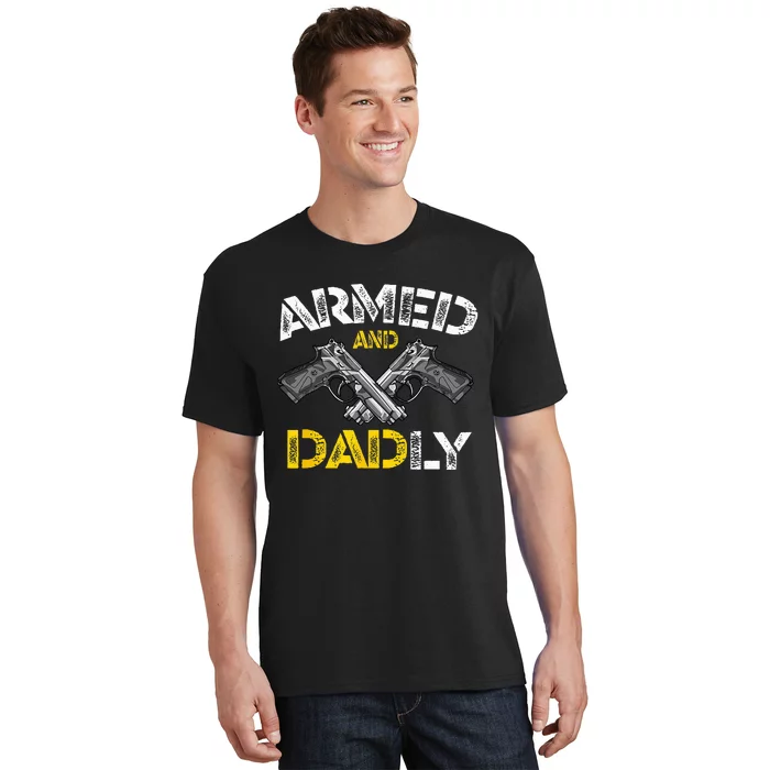 Armed And Dadly Funny Armed And Deadly Dad Fathers Day T-Shirt