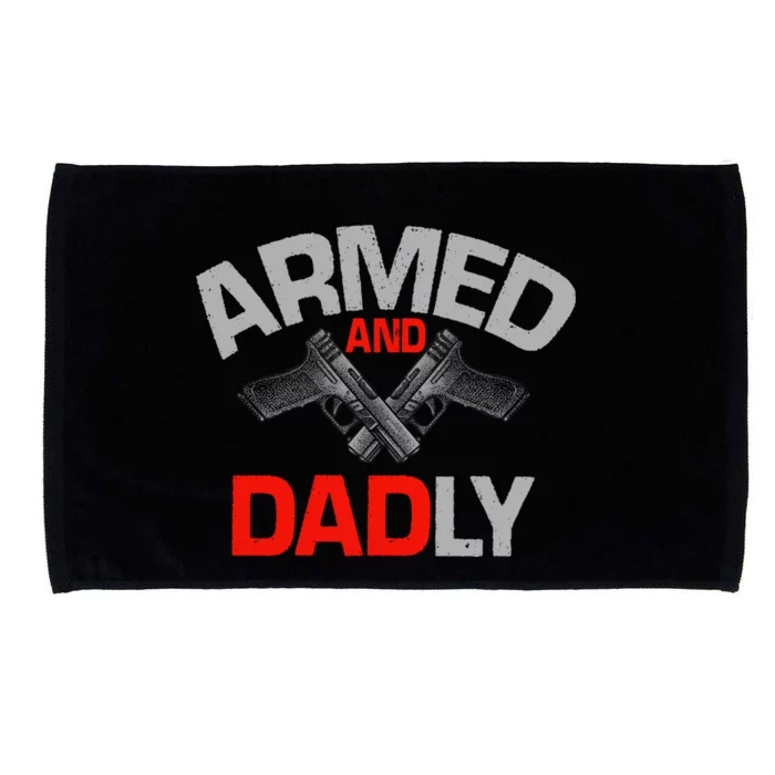 Armed And Dadly Funny Deadly Father Gifts For Fathers Day Microfiber Hand Towel