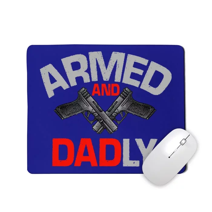 Armed And Dadly Funny Deadly Father Gifts For Fathers Day Mousepad