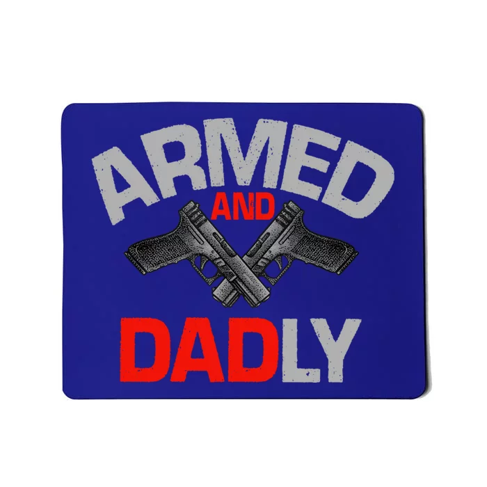 Armed And Dadly Funny Deadly Father Gifts For Fathers Day Mousepad