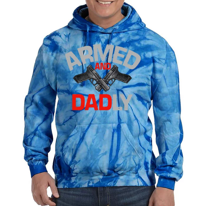 Armed And Dadly Funny Deadly Father Gifts For Fathers Day Tie Dye Hoodie