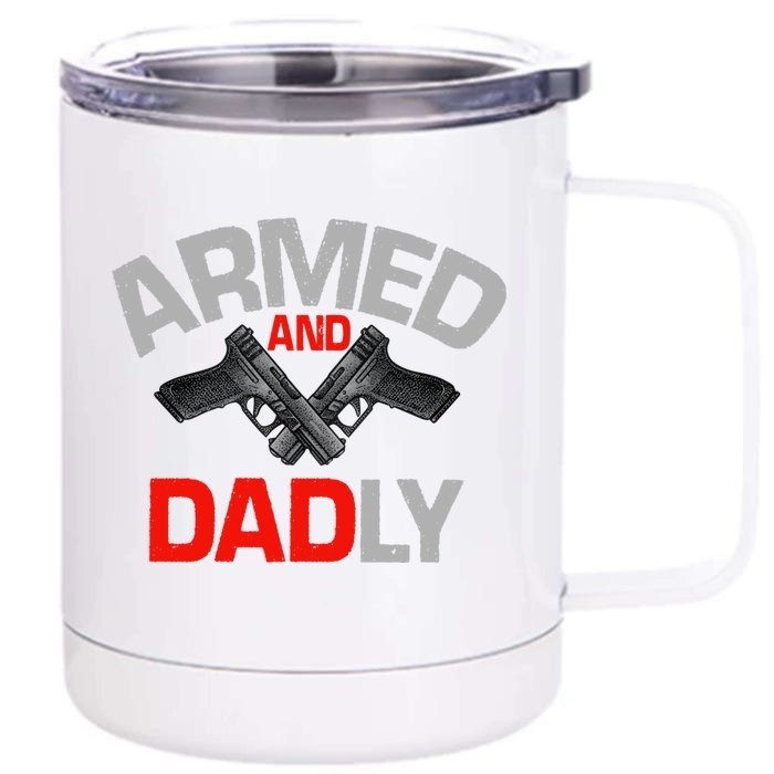 Armed And Dadly Funny Deadly Father Gifts For Fathers Day Front & Back 12oz Stainless Steel Tumbler Cup