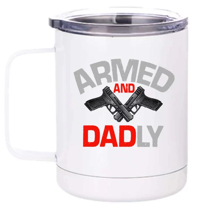 Armed And Dadly Funny Deadly Father Gifts For Fathers Day Front & Back 12oz Stainless Steel Tumbler Cup