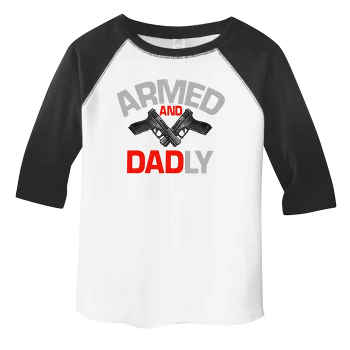 Armed And Dadly Funny Deadly Father Gifts For Fathers Day Toddler Fine Jersey T-Shirt