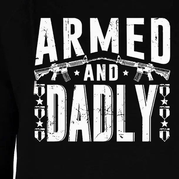 Armed And Dadly Funny Deadly Father Gift For Father Womens Funnel Neck Pullover Hood