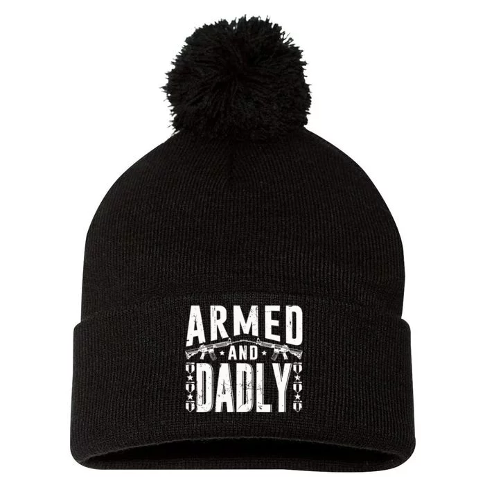 Armed And Dadly Funny Deadly Father Gift For Father Pom Pom 12in Knit Beanie