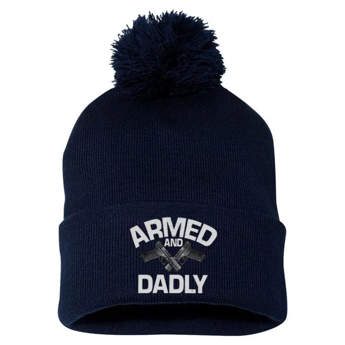 Armed And Dadly Funny Deadly Father Gifts For Fathers Day Pom Pom 12in Knit Beanie