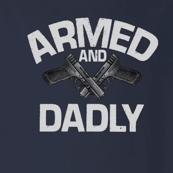 Armed And Dadly Funny Deadly Father Gifts For Fathers Day Toddler Long Sleeve Shirt