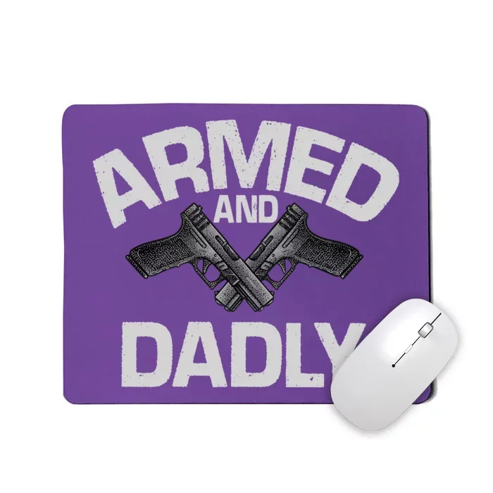 Armed And Dadly Funny Deadly Father Gifts For Fathers Day Mousepad