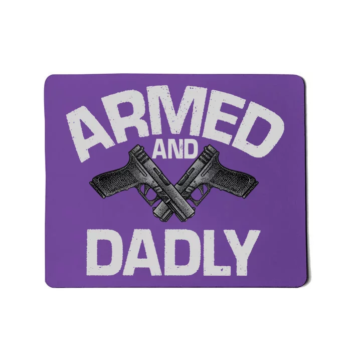 Armed And Dadly Funny Deadly Father Gifts For Fathers Day Mousepad