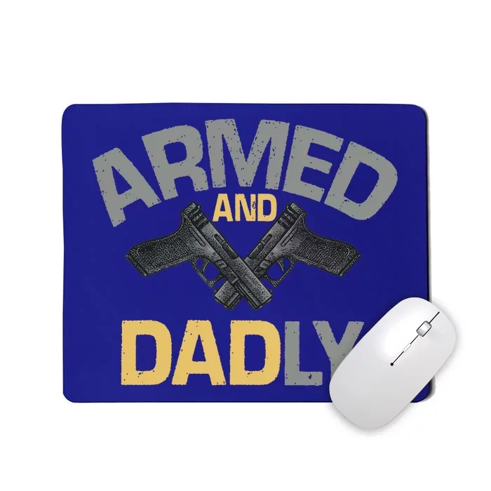 Armed And Dadly Funny Deadly Father Gift For Fathers Day Mousepad