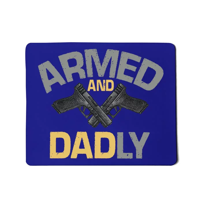 Armed And Dadly Funny Deadly Father Gift For Fathers Day Mousepad