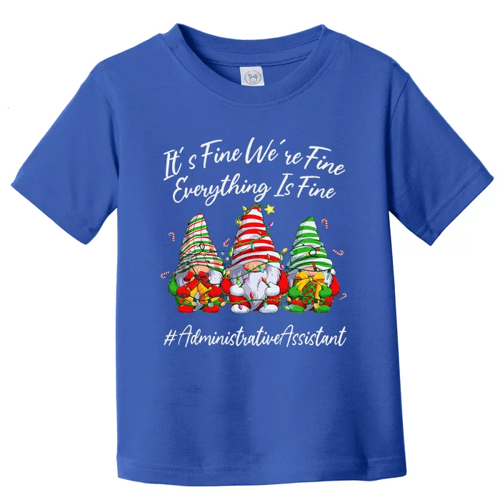 Administrative Assistant Everything Is Fine Christmas Gnomie Toddler T-Shirt