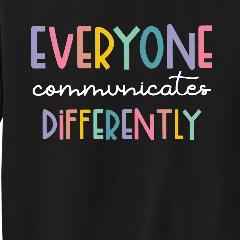 Autism Awareness Everyone Communicates Differently Tall Sweatshirt