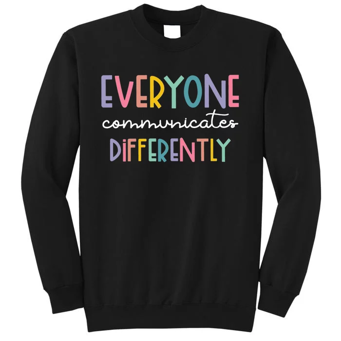 Autism Awareness Everyone Communicates Differently Tall Sweatshirt