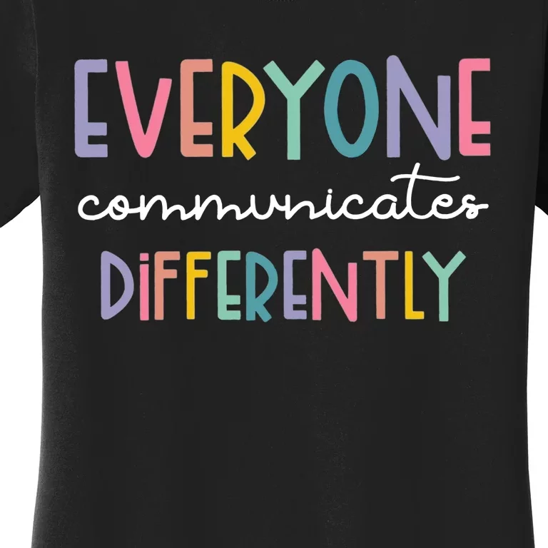 Autism Awareness Everyone Communicates Differently Women's T-Shirt