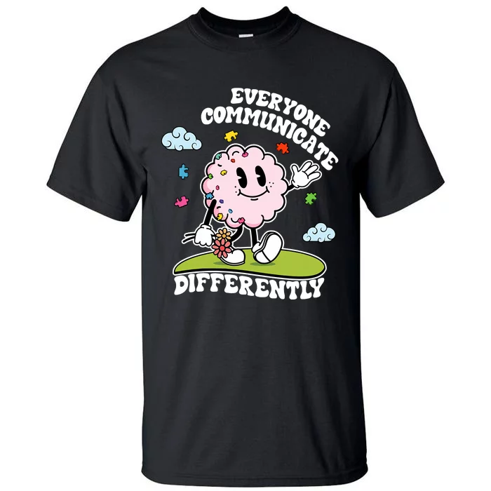 Autism Awareness Everyone Communicate Differently Autism Teacher Mental Health Tall T-Shirt