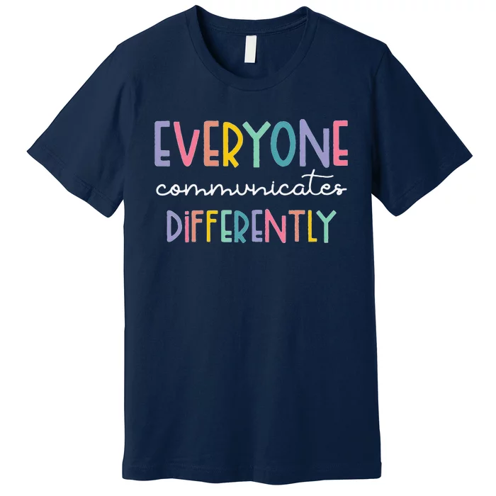 Autism Awareness Everyone Communicates Differently Premium T-Shirt