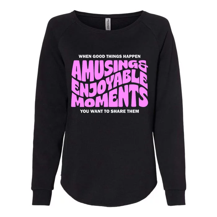 Amusing And Enjoyable Moments Womens California Wash Sweatshirt