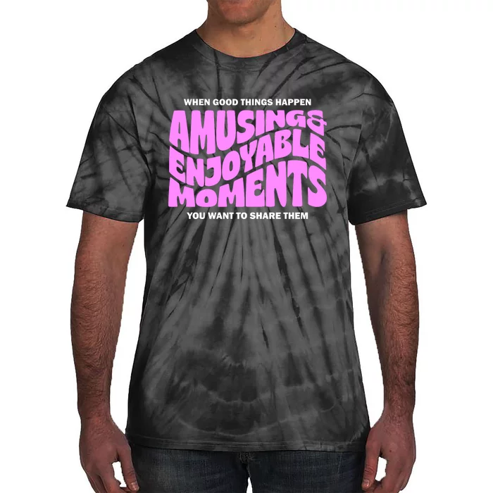 Amusing And Enjoyable Moments Tie-Dye T-Shirt