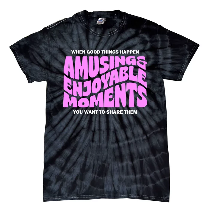 Amusing And Enjoyable Moments Tie-Dye T-Shirt