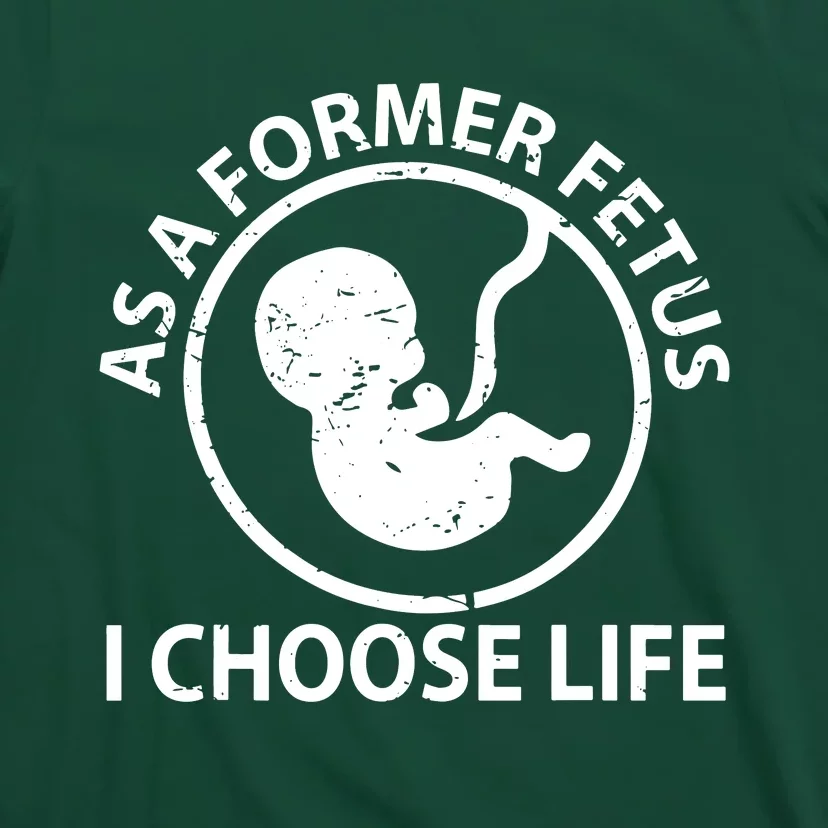 As A Former Fetus I Choose Pro Life T-Shirt