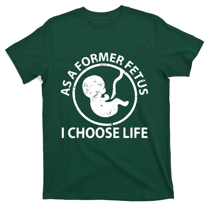 As A Former Fetus I Choose Pro Life T-Shirt