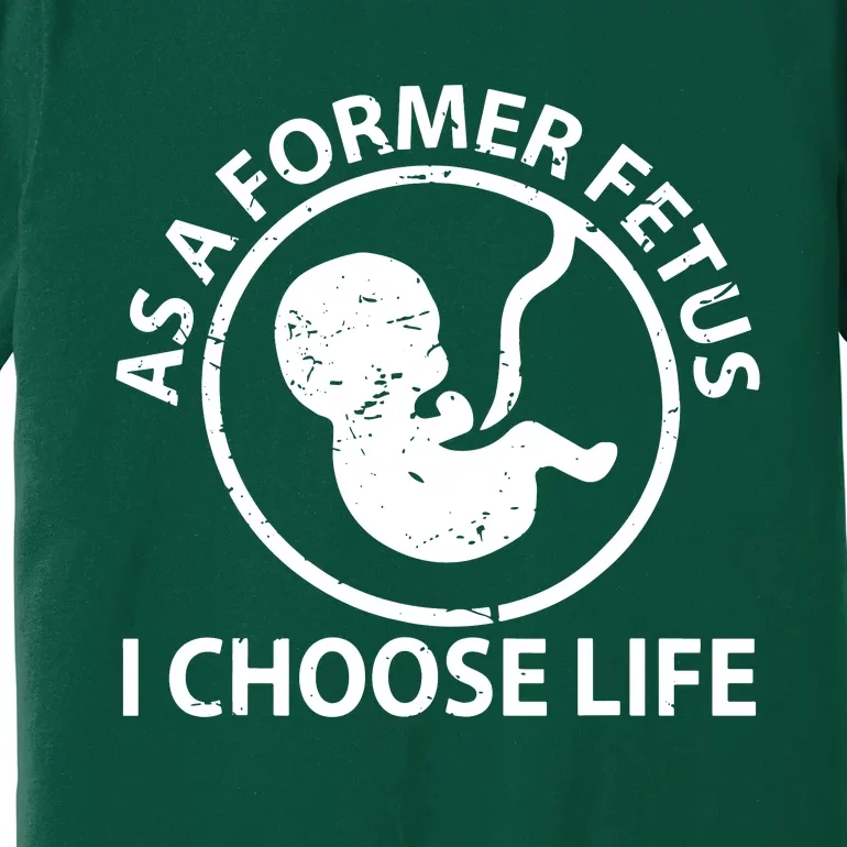 As A Former Fetus I Choose Pro Life Premium T-Shirt