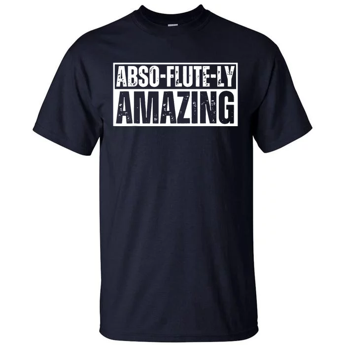 AbsoFluteLy Amazing Flute Player Musical Instrument Tall T-Shirt