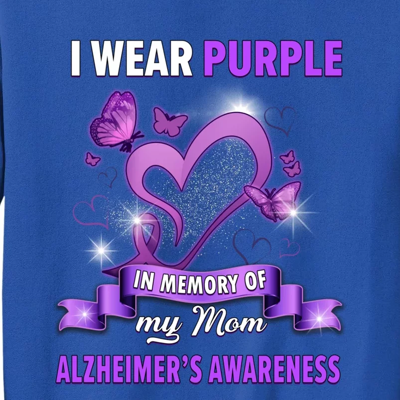 Alzheimer's Awareness Gift I Wear Purple In Memory Of My Mom Gift Tall Sweatshirt