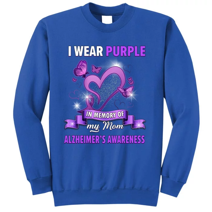 Alzheimer's Awareness Gift I Wear Purple In Memory Of My Mom Gift Tall Sweatshirt