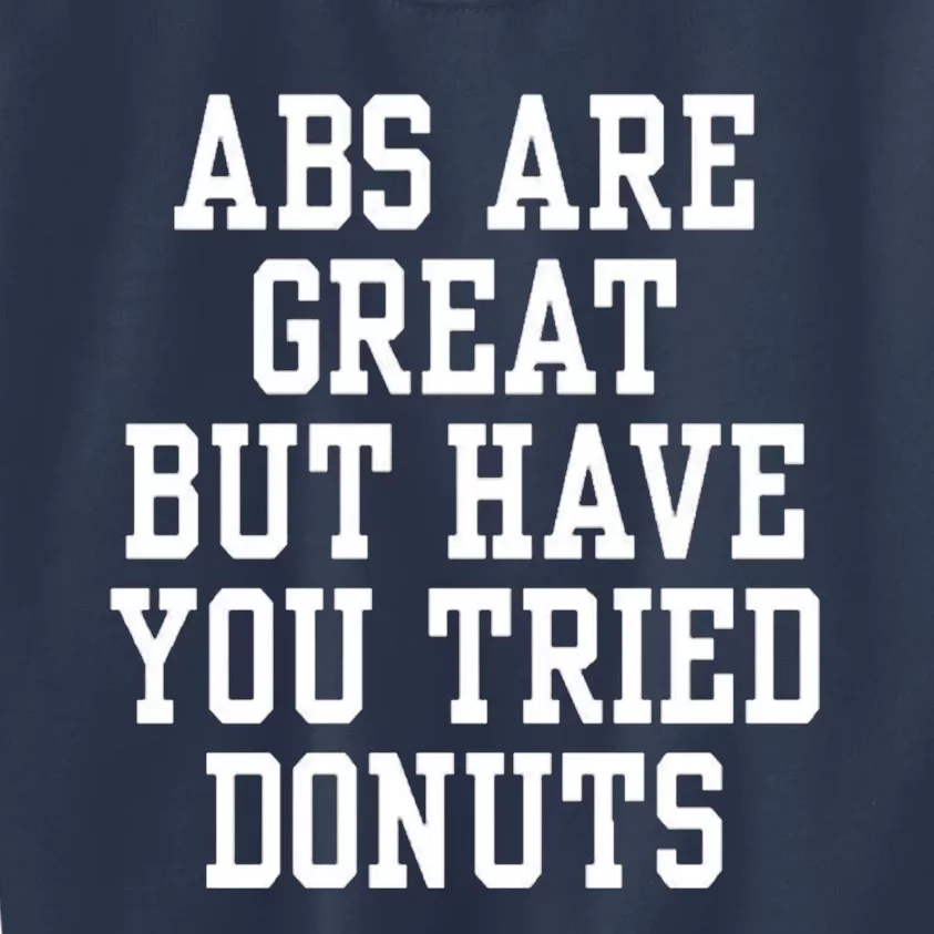 Abs Are Great But Have You Tried Donuts Kids Sweatshirt