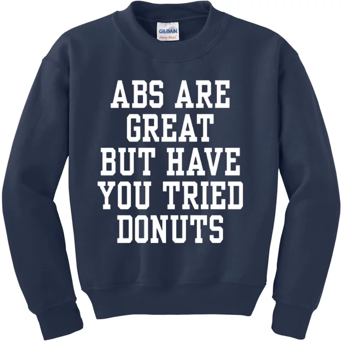 Abs Are Great But Have You Tried Donuts Kids Sweatshirt