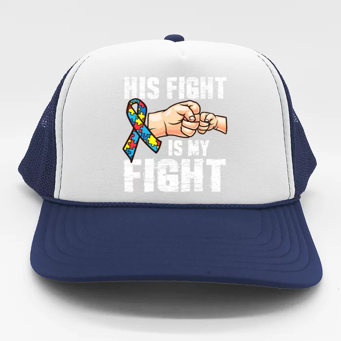 Autism Awareness Gift Autism Mom Dad His Fight Is My Fight Gift Trucker Hat