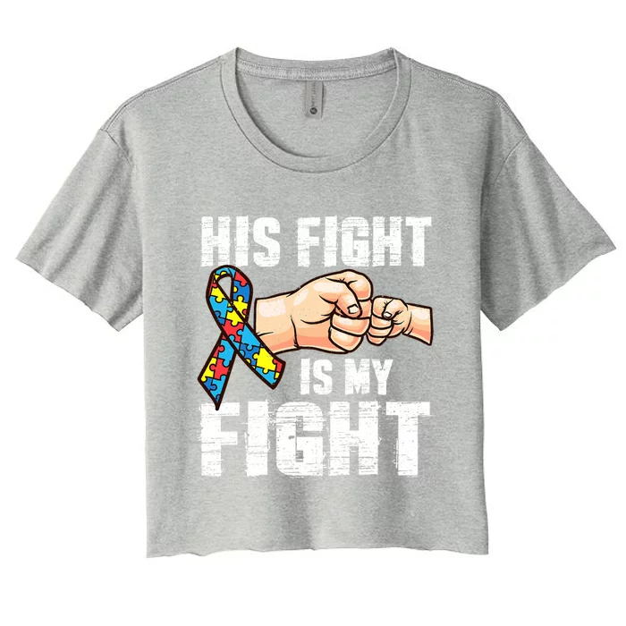 Autism Awareness Gift Autism Mom Dad His Fight Is My Fight Gift Women's Crop Top Tee