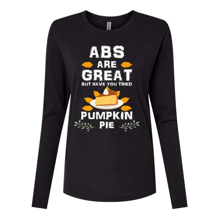 Abs Are Great But Have You Tried Pumkin Pie Thanksgiving Cute Gift Womens Cotton Relaxed Long Sleeve T-Shirt